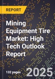 2025 Global Forecast for Mining Equipment Tire Market (2026-2031): High Tech Outlook Report- Product Image