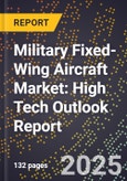 2025 Global Forecast for Military Fixed-Wing Aircraft Market (2026-2031): High Tech Outlook Report- Product Image
