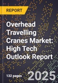 2025 Global Forecast for Overhead Travelling Cranes Market (2026-2031): High Tech Outlook Report- Product Image