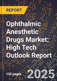2025 Global Forecast for Ophthalmic Anesthetic Drugs Market (2026-2031): High Tech Outlook Report- Product Image