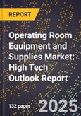 2025 Global Forecast for Operating Room Equipment and Supplies Market (2026-2031): High Tech Outlook Report- Product Image