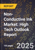 2025 Global Forecast for Non-Conductive Ink Market (2026-2031): High Tech Outlook Report- Product Image