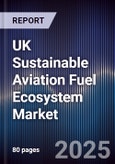 UK Sustainable Aviation Fuel Ecosystem Market- Product Image