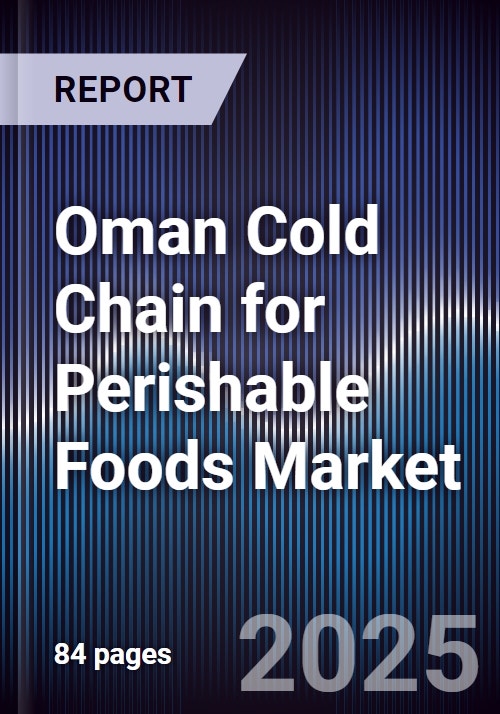 Oman Cold Chain for Perishable Foods Market