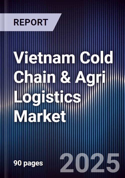 Vietnam Cold Chain & Agri Logistics Market - Research and Markets