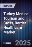 Turkey Medical Tourism and Cross-Border Healthcare Market- Product Image