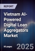 Vietnam AI-Powered Digital Loan Aggregators Market- Product Image