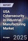 USA Cybersecurity in Industrial Manufacturing Market- Product Image