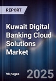Kuwait Digital Banking Cloud Solutions Market Size, Share, Growth Drivers, Trends, Opportunities, Competitive Landscape & Forecast 2025-2030- Product Image
