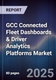 GCC Connected Fleet Dashboards & Driver Analytics Platforms Market Size, Share, Growth Drivers, Trends, Opportunities, Competitive Landscape & Forecast 2025-2030- Product Image