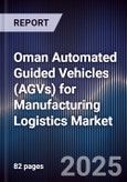 Oman Automated Guided Vehicles (AGVs) for Manufacturing Logistics Market Size, Share, Growth Drivers, Trends, Opportunities, Competitive Landscape & Forecast 2025-2030- Product Image