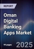 Oman Digital Banking Apps Market Size, Share, Growth Drivers & Forecast 2025-2030- Product Image