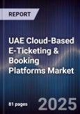 UAE Cloud-Based E-Ticketing & Booking Platforms Market Size, Share, Growth Drivers, Trends, Opportunities, Competitive Landscape & Forecast 2025-2030- Product Image