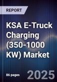 KSA E-Truck Charging (350-1000 KW) Market Size, Share, Growth Drivers, Trends, Opportunities, Competitive Landscape & Forecast 2025-2030- Product Image