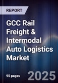 GCC Rail Freight & Intermodal Auto Logistics Market Size, Share, Growth Drivers, Trends, Opportunities, Competitive Landscape & Forecast 2025-2030- Product Image