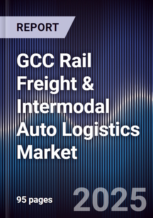 GCC Rail Freight & Intermodal Auto Logistics Market Size, Share, Growth ...