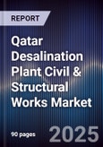 Qatar Desalination Plant Civil & Structural Works Market Size, Share, Growth Drivers, Trends, Opportunities, Competitive Landscape & Forecast 2025-2030- Product Image