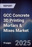 GCC Concrete 3D Printing Mortars & Mixes Market Size, Share, Growth Drivers, Trends, Opportunities, Competitive Landscape & Forecast 2025-2030- Product Image