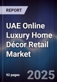 UAE Online Luxury Home Décor Retail Market Size, Share, Growth Drivers, Trends, Opportunities & Forecast 2025-2030- Product Image