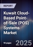 Kuwait Cloud-Based Point-of-Sale (POS) Systems Market Size, Share, Growth Drivers, Trends, Opportunities, Competitive Landscape & Forecast 2025-2030- Product Image