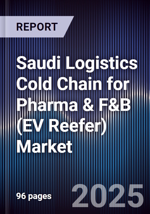 Saudi Logistics Cold Chain for Pharma & F&B (EV Reefer) Market Size ...