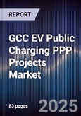 GCC EV Public Charging PPP Projects Market Size, Share, Growth Drivers, Trends, Opportunities, Competitive Landscape & Forecast 2025-2030- Product Image
