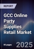 GCC Online Party Supplies Retail Market Size, Share, Growth Drivers, Trends, Opportunities & Forecast 2025-2030- Product Image