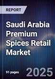 Saudi Arabia Premium Spices Retail Market Size, Share, Growth Drivers, Trends, Opportunities & Forecast 2025-2030- Product Image