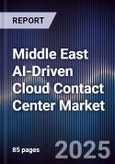 Middle East AI-Driven Cloud Contact Center Market Size, Share, Growth Drivers, Trends, Opportunities, Competitive Landscape & Forecast 2025-2030- Product Image