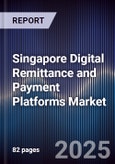 Singapore Digital Remittance and Payment Platforms Market- Product Image