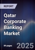 Qatar Corporate Banking Market Size, Share, Growth Drivers & Forecast 2025-2030- Product Image