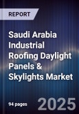 Saudi Arabia Industrial Roofing Daylight Panels & Skylights Market Size, Share, Growth Drivers, Trends, Opportunities, Competitive Landscape & Forecast 2025-2030- Product Image