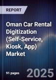 Oman Car Rental Digitization (Self-Service, Kiosk, App) Market Size, Share, Growth Drivers, Trends, Opportunities, Competitive Landscape & Forecast 2025-2030- Product Image