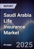 Saudi Arabia Life Insurance Market Size, Share, Growth Trends & Forecast 2025-2030- Product Image