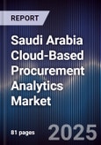 Saudi Arabia Cloud-Based Procurement Analytics Market Size, Share, Growth Drivers, Trends, Opportunities, Competitive Landscape & Forecast 2025-2030- Product Image