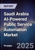 Saudi Arabia AI-Powered Public Service Automation Market Size & Forecast 2025-2030- Product Image