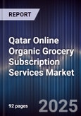 Qatar Online Organic Grocery Subscription Services Market Size, Consumer Adoption & Forecast 2025-2030- Product Image
