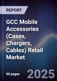 GCC Mobile Accessories (Cases, Chargers, Cables) Retail Market Size, Share, Channel Mix & Forecast 2025-2030- Product Image