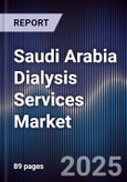 Saudi Arabia Dialysis Services Market Size, Share, Growth Drivers, Trends, Opportunities & Forecast 2025-2030- Product Image
