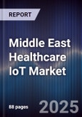 Middle East Healthcare IoT Market Size, Share, Growth Drivers, Trends, Opportunities & Forecast 2025-2030- Product Image