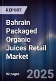 Bahrain Packaged Organic Juices Retail Market Size, Consumer Segments, Channel Mix & Forecast 2025-2030- Product Image