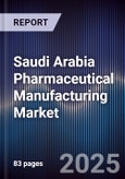 Saudi Arabia Pharmaceutical Manufacturing Market Size, Share, Growth Drivers, Trends, Opportunities & Forecast 2025-2030- Product Image
