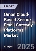 Oman Cloud-Based Secure Email Gateway Platforms Market Size, Share, Growth Drivers, Trends, Opportunities, Competitive Landscape & Forecast 2025-2030- Product Image