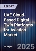 UAE Cloud-Based Digital Twin Platforms for Aviation Market Size, Share, Growth Drivers, Trends, Opportunities, Competitive Landscape & Forecast 2025-2030- Product Image