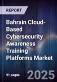 Bahrain Cloud-Based Cybersecurity Awareness Training Platforms Market Size, Share, Growth Drivers, Trends, Opportunities, Competitive Landscape & Forecast 2025-2030- Product Image