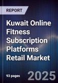 Kuwait Online Fitness Subscription Platforms Retail Market Size, Consumer Adoption, Competitive Landscape & Forecast 2025-2030- Product Image