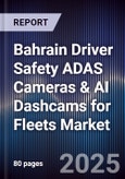 Bahrain Driver Safety ADAS Cameras & AI Dashcams for Fleets Market Size, Share, Growth Drivers, Trends, Opportunities, Competitive Landscape & Forecast 2025-2030- Product Image