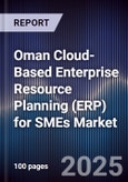 Oman Cloud-Based Enterprise Resource Planning (ERP) for SMEs Market Size, Share, Growth Drivers, Trends, Opportunities, Competitive Landscape & Forecast 2025-2030- Product Image