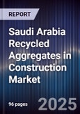 Saudi Arabia Recycled Aggregates in Construction Market Size, Share & Forecast 2025-2030- Product Image