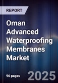 Oman Advanced Waterproofing Membranes Market Size, Share, Growth Drivers & Forecast 2025-2030- Product Image